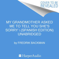 My Grandmother Asked Me to Tell You She's Sorry \ (Spanish edition)