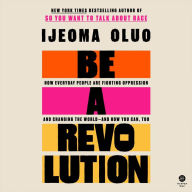Be a Revolution: How Everyday People Are Fighting Oppression and Changing the World-and How You Can, Too