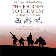 The Journey to the West in Easy Chinese: The Complete Novel Retold With a Limited Vocabulary in Simplified Chinese