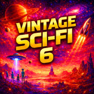 Vintage Sci-Fi 6 - 21 Classic Science Fiction Short Stories from Philip K Dick, Isaac Asimov, Murray Leinster, Robert Silverberg, Harry Harrison and more