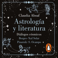 Astrología y Literatura: Diálogos cósmicos: Borges - Xul Solar Pizarnik - S. Ocampo