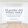 El poder del Feng Shui: Transforma tu espacio, transforma tu vida