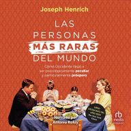 Las personas más raras del mundo (The Weirdest People in the World): Cómo Occidente llegó a ser psicológicamente peculiar y particularmente próspero (How the West Became Psychologically Peculiar and Particularly Prosperous)