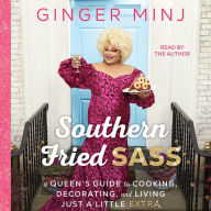 Southern Fried Sass: A Queen's Guide to Cooking, Decorating, and Living Just a Little 