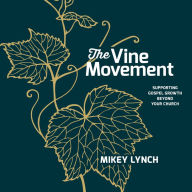 The Vine Movement: Supporting Gospel Growth Beyond Your Church