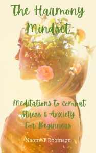 The Harmony Mindset: Meditations to combat Stress & Anxiety for Beginners