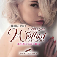 Unstillbare Wollust - Lust auf Sex / Erotische Geschichten / Erotik Audio Story / Erotisches Hörbuch: Hauptsache, alle kommen auf ihre Kosten ...