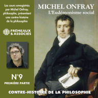 Contre-histoire de la philosophie (Volume 9.1) - L'eudémonisme social I, le XIXe siècle de Karl Marx à Bentham: L'Eudémonisme Social