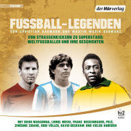 Fußball-Legenden: Von Straßenkickern zu Superstars: Weltfußballer und ihre Geschichten (Abridged)
