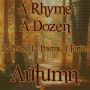 A Rhyme A Dozen - Autumn: 12 Poets, 12 Poems, 1 Topic