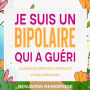Je suis un bipolaire qui a guéri: La science de l'esprit est la spiritualité et non la psychiatrie