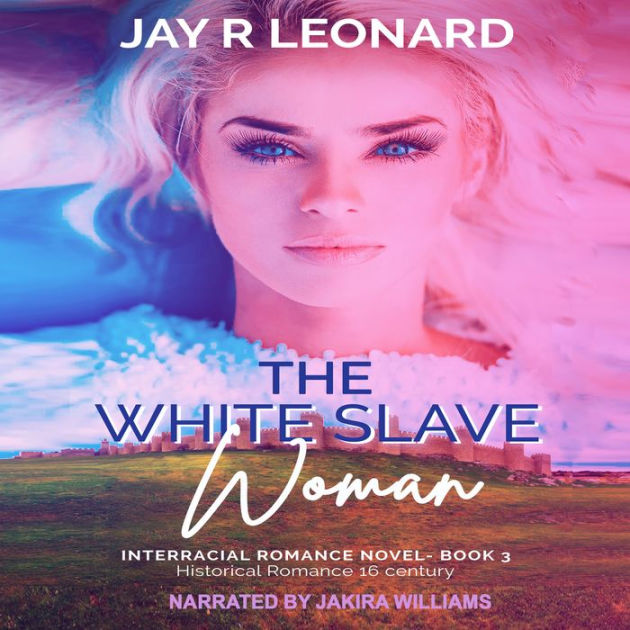 The White Slave Woman Interracial Romance Novel Book 3 Historical Romance 16 Century By Jay R 4240