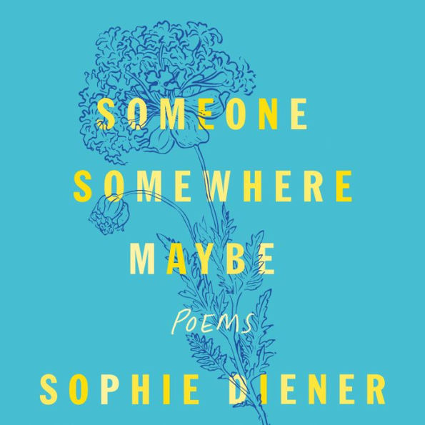 Someone Somewhere Maybe: Poems