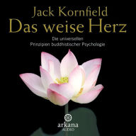 Das weise Herz: Die universellen Prinzipien buddhistischer Psychologie (Abridged)