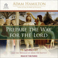 Prepare the Way for the Lord: Advent and the Message of John the Baptist