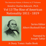 The American Nation: A History, Vol. 13: The Rise of American Nationality, 1811-1819