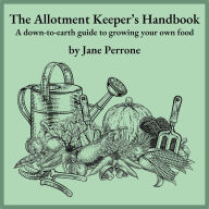 The Allotment Keeper's Handbook: A down-to-earth guide to growing your own food