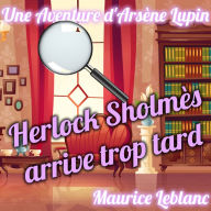 Herlock Sholmès arrive trop tard: Une Aventure d'Arsène Lupin