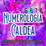 Numerología Caldea: Desvele los antiguos secretos en torno a los números, la adivinación y la astrología