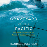Graveyard of the Pacific: Shipwreck and Survival on America's Deadliest Waterway