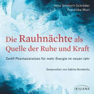 Die Rauhnächte als Quelle der Ruhe und Kraft: Zwölf Phantasiereisen für mehr Energie im neuen Jahr