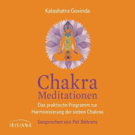 Chakra-Meditationen: Das praktische Programm zur Harmonisierung der sieben Chakras -