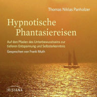 Hypnotische Phantasiereisen: Auf den Pfaden des Unterbewusstseins zu tiefer Entspannung und Selbsterkenntnis (Abridged)