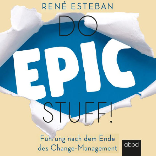 Do Epic Stuff!: Führung nach dem Ende des Change-Management