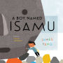 A Boy Named Isamu: A Story of Isamu Noguchi