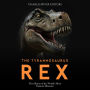 The Tyrannosaurus Rex: The History of the World's Most Famous Dinosaur