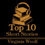 Top 10 Short Stories, The - Virginia Woolf: The top ten short stories written by Virginia Woolf