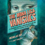 The Mona Lisa Vanishes: A Legendary Painter, a Shocking Heist, and the Birth of a Global Celebrity