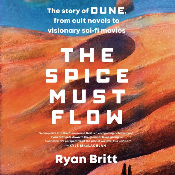 The Spice Must Flow: The Story of Dune, from Cult Novels to Visionary Sci-Fi Movies