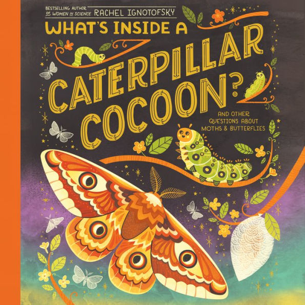 What's Inside a Caterpillar Cocoon?: And Other Questions About Moths & Butterflies