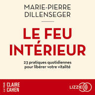 Le Feu intérieur: 23 pratiques quotidiennes pour libérer votre vitalité