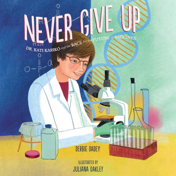 Never Give Up: Dr. Kati Karikó and the Race for the Future of Vaccines