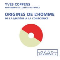 Origines de l'homme. De la matière à la conscience