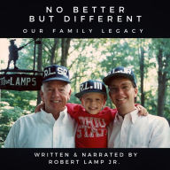 NO BETTER BUT DIFFERENT: Our Family Legacy
