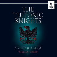 The Teutonic Knights: A Military History