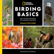 National Geographic Birding Basics: Tips, Tools, and Techniques for Great Bird-watching