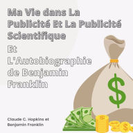 Ma Vie dans La Publicité et La Publicité Scientifique et L'Autobiographie de Benjamin Franklin