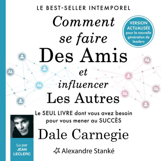 Comment se faire des amis et influencer les autres Le seul livre dont