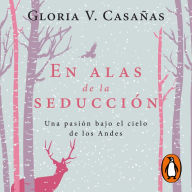 En alas de la seducción: Una pasión bajo el cielo de los Andes