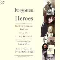 Forgotten Heroes: Inspiring American Portraits from Our Leading Historians