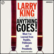Anything Goes!: What I've Learned from Pundits, Politicians, and Presidents (Abridged)