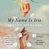 My Name Is Iris: A Novel