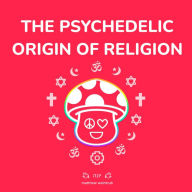 Psychedelic Origin of Religion