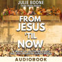 From Jesus `til Now: A Timeline of Captivating Stories That Lead You Inside Church History