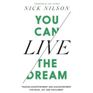 You Can Live the Dream: Trading Disappointment and Discontentment for Peace, Joy and Fulfillment