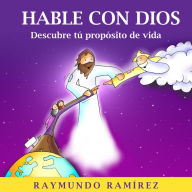 HABLE CON DIOS: Descubre tú propósito de vida